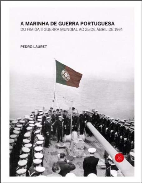 A MARINHA DE GUERRA PORTUGUESA DO FIM DA II GUERRA MUNDIAL AO 25 DE ABRIL DE 1974