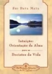 INTUICAO - ORIENTACAO DA ALMA PARA AS DECISOES DA VIDA