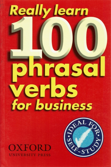 REALLY LEARN 100 PHRASAL VERBS FOR BUSINESS