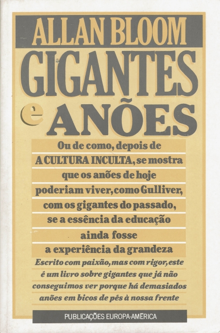 GIGANTES E ANOES ou de como, depois de a cultura inculta , se mostra que os anoes de hoje poderiam viver , como gulliver , com os giganes do passado , se a essencia da educaçao ainda fosse a experiencia da grandeza
