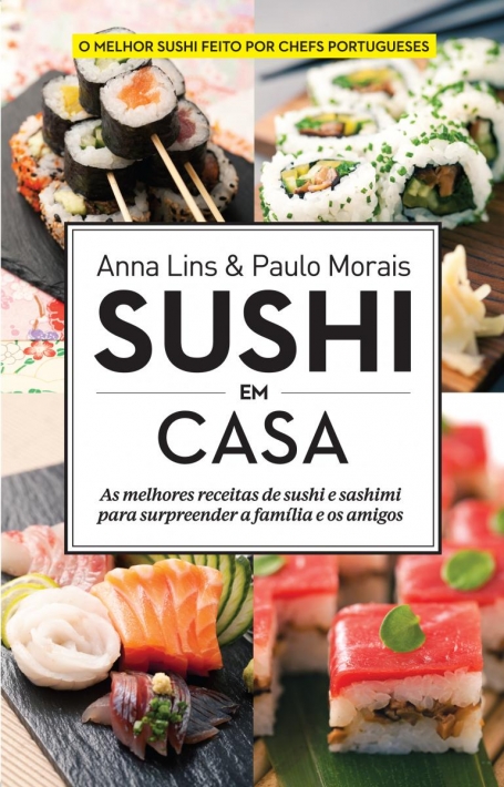 SUSHI EM CASA - as melhores receitas de sushi e sashimi para surpreender a familia e os amigos