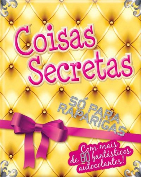 COISAS SECRETAS SO PARA RAPARIGAS - COM MAIS DE 80 FANTASTICOS AUTOCOLANTES