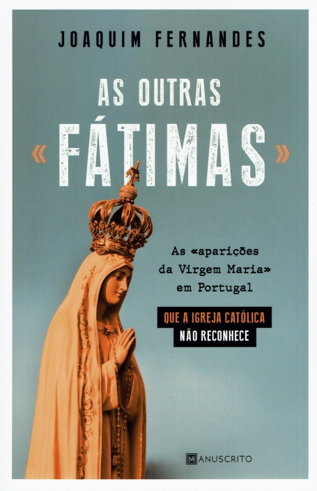 AS OUTRAS "FATIMAS" as "apariçoes da virgem maria" em portugal que a igreja catolica nao reconhece