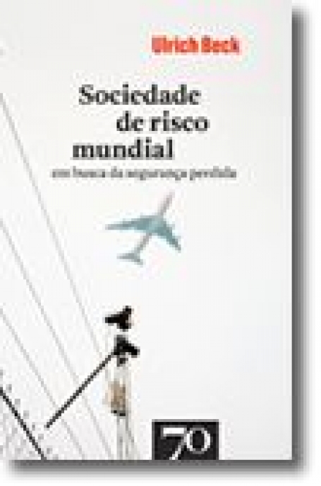 SOCIEDADE DE RISCO MUNDIAL - EM BUSCA DA SEGURANCA PERDIDA