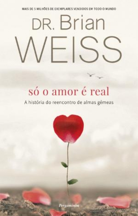 SÓ O AMOR É REAL - A História do Reencontro de Almas Gémeas