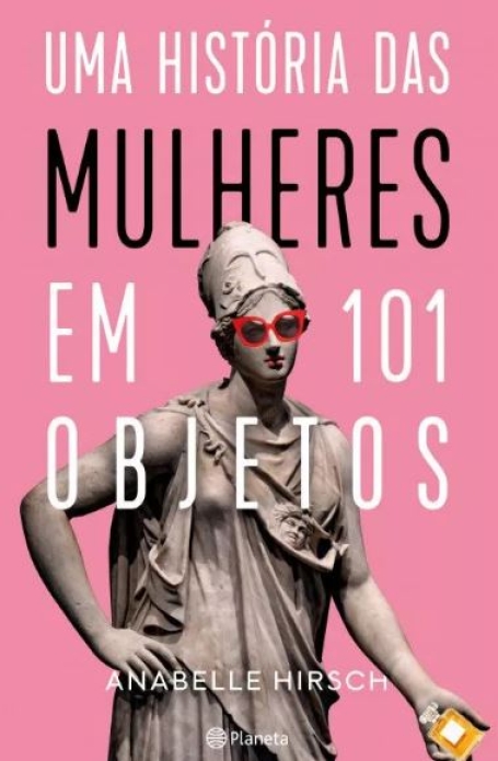 UMA HISTÓRIA DAS MULHERES EM 101 OBJETOS
