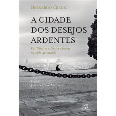 A CIDADE DOS DESEJOS ARDENTES por olhares e gestos pascais na vida do mundo