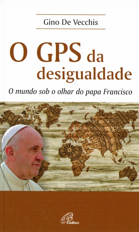 O GPS DA DESIGUALDADE - o mundo sob o olhar do papa Francisco