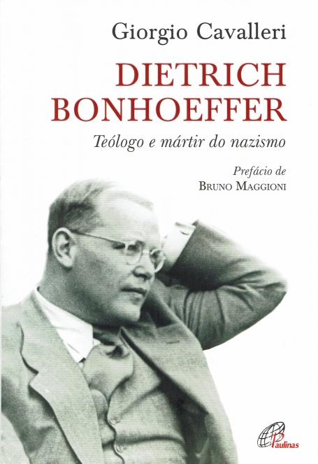 DIETRICH BONHOEFFER - TEÓLOGO E MARTIR DO NAZISMO