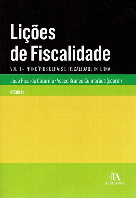 LICOES DE FISCALIDADE VOL. I - PRINCIPIOS GERAIS E FISCALIDADE INTERNA 6 EDICAO