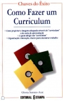 COMO FAZER UM CURRICULUM - como projectar a imagem adequada atraves do curriculum e da carta de apresentacao, a quem dirigir um curriculum, organizacao e inovacao,chaves para encontrar trabalho