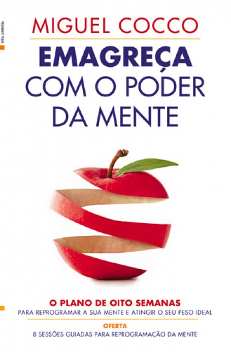 EMAGRECA COM O PODER DA MENTE - O PLANO DE OITO SEMANAS PARA REPROGRAMAR A SUA MENTE E ATINGIR O SEU PESOIDEAL
