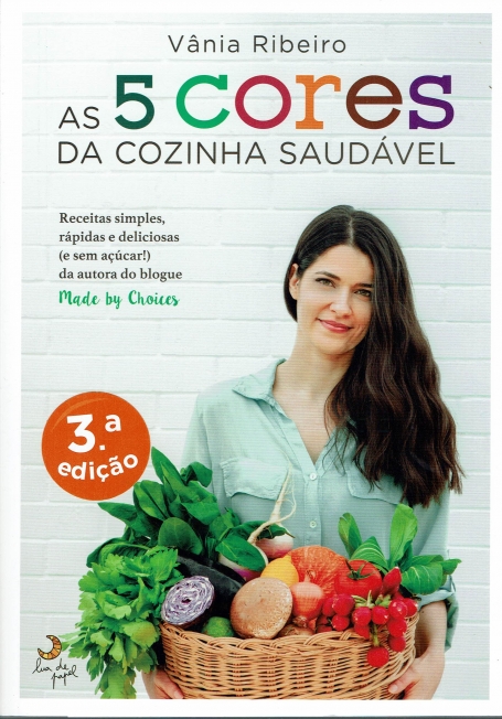 AS 5 CORES DA COZINHA SAUDAVEL - receitas simples rapidas e deliciosas ( sem acucar) da autora do blogue MADE BY CHOICES