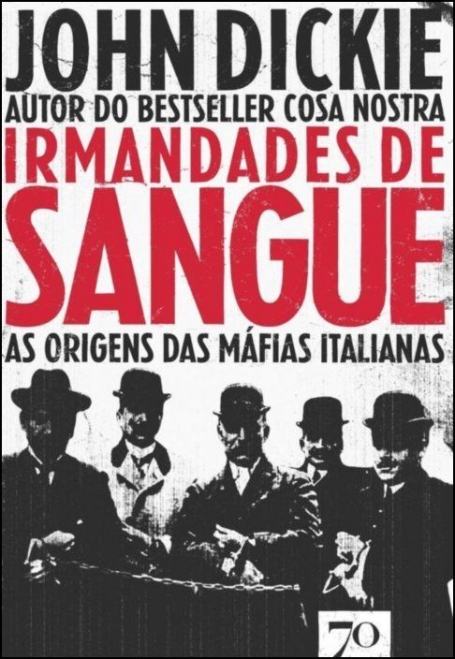 IRMANDADES DE SANGUE - AS ORIGENS DAS MAFIA ITALIANAS