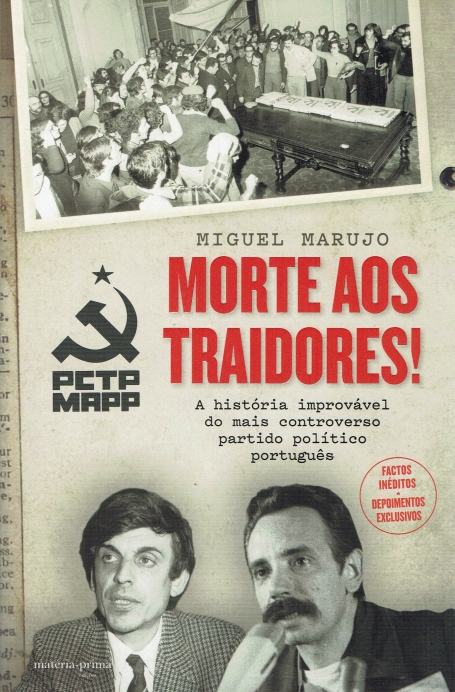 MORTE AOS TRAIDORES - a historia improvavel do mais controverso partido politico portugues