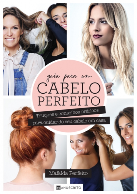 GUIA PARA UM CABELO PERFEITO - truques e conselhos praticos para cuidar do seu cabelo em casa