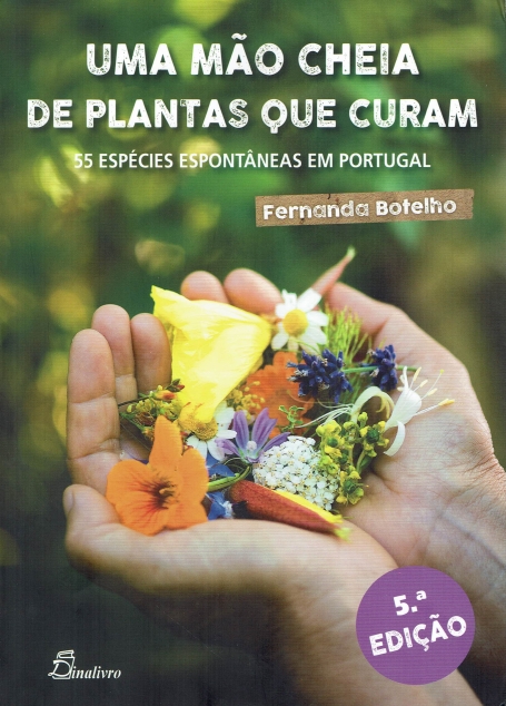 UMA MAO CHEIA DE PLANTAS QUE CURAM - 55 especies espontaneas em Portugal