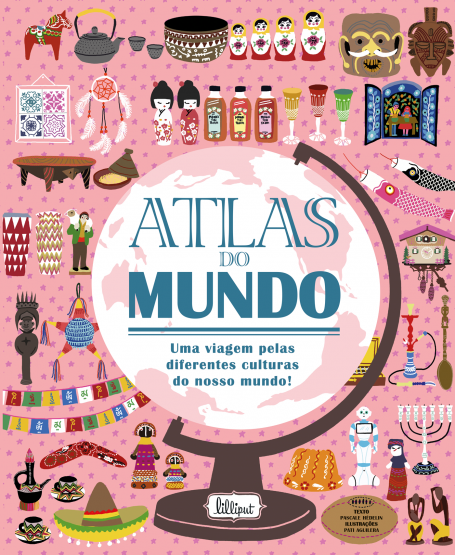 ATLAS DO MUNDO: UMA VIAGEM PELAS DIFERENTES CULTURAS DO NOSSO MUNDO!