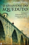ASSASSINO DO AQUEDUTO - a arrepiante historia de Diogo Alves, o homem que aterrorizou Lisboa no seculo XIX