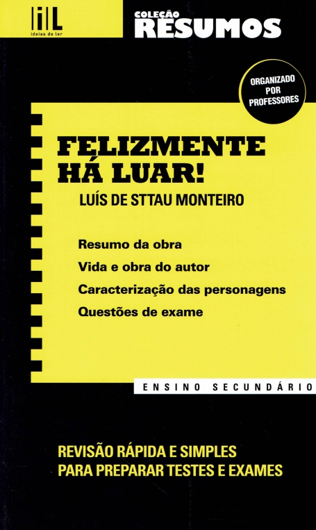 40184.12 - FELIZMENTE HA LUAR! DE LUIS DE STTAU MONTEIRO - resumo da obra - vida e obra do autor - caracterizacao das personagens - questoes de exame