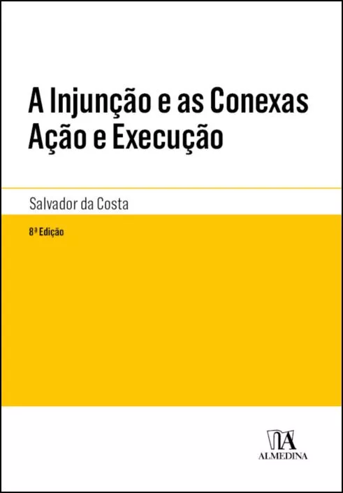 A INJUNÇÃO E AS CONEXAS AÇÃO E EXECUÇÃO 8ª EDIÇÃO