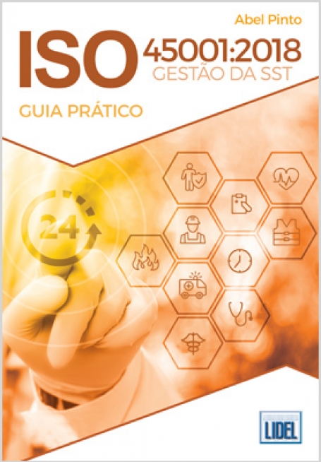 ISO 45001:2018 - GESTÃO DA SEGURANÇA E SAÚDE NO TRABALHO - GUIA PRÁTICO