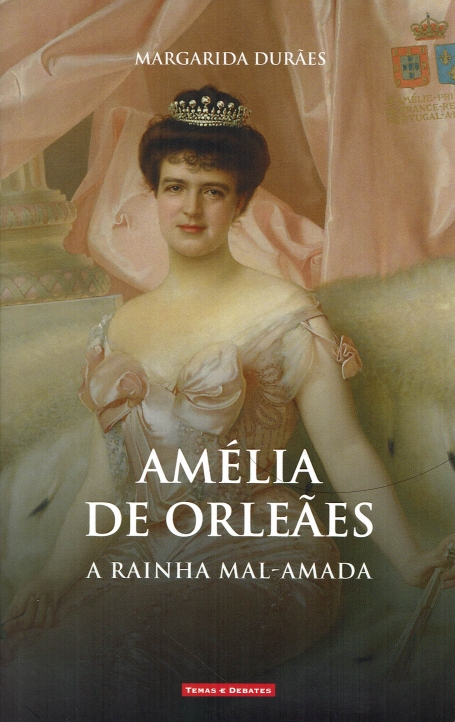 AMÉLIA DE ORLEÃES - A RAINHA MAL-AMADA