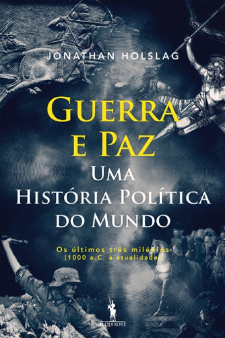 GUERRA E PAZ - UMA HISTÓRIA POLÍTICA DO MUNDO - os últimos três milénios