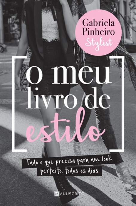 MEU LIVRO DE ESTILO - tudo o que precisa para um look perfeito, todos os dias