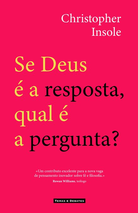SE DEUS É A RESPOSTA, QUAL É A PERGUNTA?
