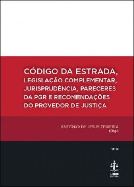 CODIGO DA ESTRADA - LEGISLACAO COMPLEMENTAR, JURISPRUDENCIA, PARECERES DA PGR E RECOMENDACOES DO PROVEDOR DE JUSTICA