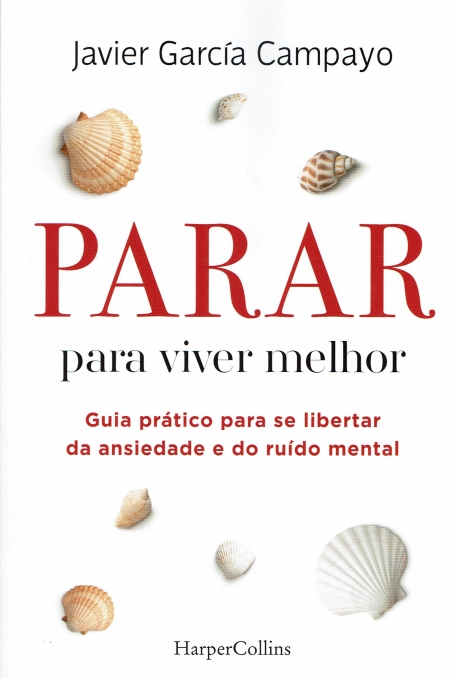 PARAR PARA VIVER MELHOR guia pratico para se libertar da ansiedade e do ruido mental