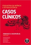 PSIQUIATRIA DA INF. E DA ADOL. - CASOS CLINICOS