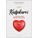 A ARTE DE CURAR FERIDAS EMOCIONAIS - KINTSUKUROI
