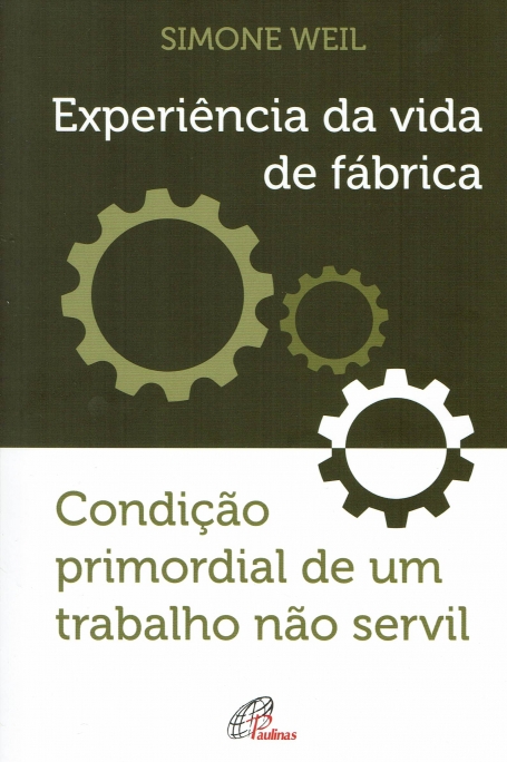 EXPERIÊNCIA DA VIDA DE FÁBRICA - condição primordial de um trabalho não servil