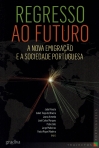 REGRESSO AO FUTURO - A NOVA EMIGRACAO E A SOCIEDADE PORTUGUESA