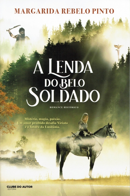 A LENDA DO BELO SOLDADO - mistério , magia, paixão. um amor proibido desafia Viriato e o futuro da Lusitânia