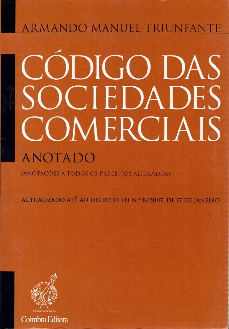 CODIGO DAS SOCIEDADES COMERCIAIS - ANOTADO - ANOTACOES A TODOS OS PRECEITS ALTERADOS - ACTUALIZADO ATE AO DECRETO LEI N.º 8 / 2007 DE 17 DE JANEIRO