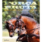 FORCA BRUTA - A ENERGIA ANTES DAS MAQUINAS / BRUTE STRENGHT - BEFORE ENGINE POWER