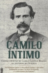 CAMILO INTIMO - CARTAS INEDITAS DE CAMILO CASTELO BRANCO AO VISCONDE DE OUGUELA