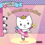 ANGEL CAT SUGAR - A ESTRELA DO BALLET