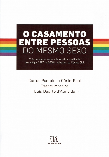 O CASAMENTO ENTRE PESSOAS DO MESMO SEXO tres pareceres sobre a inconstitucionalidade dos artigos 1577 e 1628 alinea