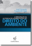REINVENCAO DA AUTORIZACAO ADMINISTRATIVA NO DIREITO DO AMBIENTE