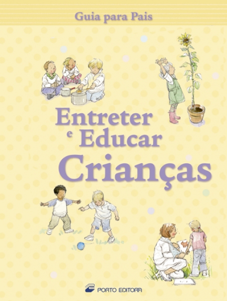 71024 - ENTRETER E EDUCAR CRIANCAS - guia para pais