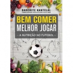 BEM COMER, MELHOR JOGAR - A NUTRICAO NO FUTEBOL