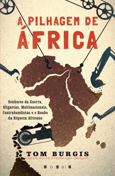 PILHAGEM DE AFRICA - senhores da guerra, oligarcas, multinacionais, contrabandistas e o roubo da riqueza africana