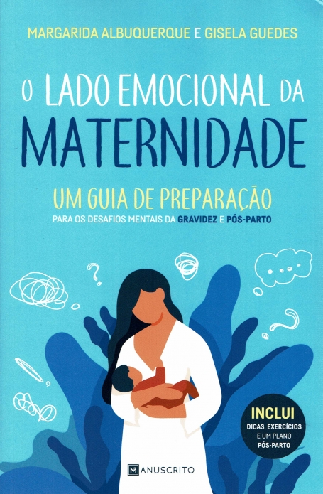 O LADO EMOCIONAL DA MATERNIDADE - GUIA DE PREPARAÇAO para os desafios mentais da gravidez e pos-parto