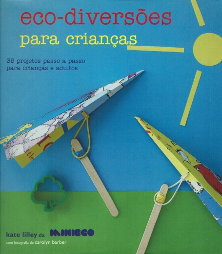 ECO-DIVERSOES PARA CRIANCAS - 35 PROJETOS PASSO A PASSO PARA CRIANCAS E ADULTOS