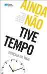 04761.10 - AINDA NAO TIVE TEMPO - 7 PASSOS PARA SER MAIS PRODUTIVO COM MENOS DISCIPLINA