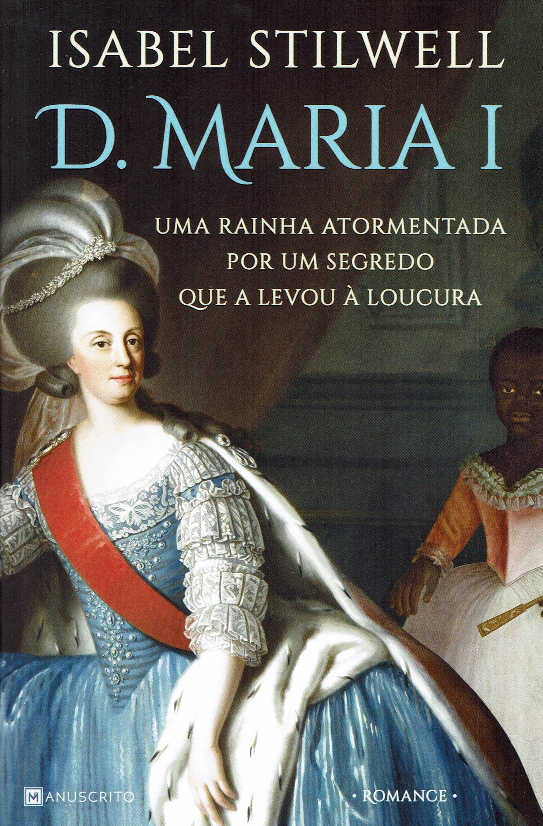 D MARIA I - Uma rainha atormentada por um segredo que a levou à loucura